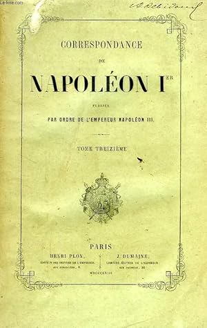 Image du vendeur pour CORRESPONDANCE DE NAPOLEON Ier, PUBLIEE PAR ORDRE DE L'EMPEREUR NAPOLEON III, TOME XIII mis en vente par Le-Livre