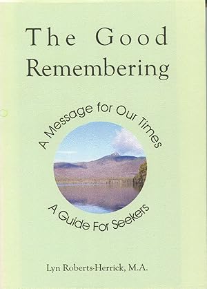 Image du vendeur pour The Good Remembering: A Message for Our Times, a Guide for Seekers mis en vente par Kenneth A. Himber