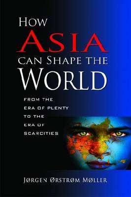 Bild des Verkufers fr How Asia Can Shape the World. From the Era of Plenty to the Era of Scarcities. zum Verkauf von Asia Bookroom ANZAAB/ILAB