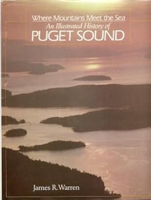 Image du vendeur pour Where Mountains Meet the Sea: An Illustrated History of Puget Sound mis en vente par Works on Paper