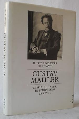 Gustav Mahler. Leben und Werk in Zeugnissen der Zeit. Gesammelt und herausgegeben von Herta Blauk...