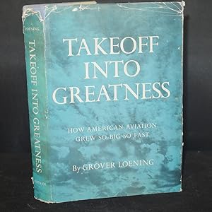 Imagen del vendedor de Takeoff Into Greatness: How American Aviation Grew So Big So Fast a la venta por Richard Thornton Books PBFA