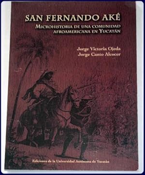 SAN FERNANDO AKE. Microhistoria de una comunidad Afroamericana en Yucatan.