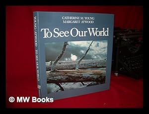 Image du vendeur pour To See Our World / Catherine M. Young ; with an Essay by Margaret Atwood and Quotations from the Journals of Henry David Thoreau mis en vente par MW Books Ltd.