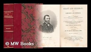 Seller image for Grant and Sherman; Their Campaigns and Generals. Comprising an Authentic Acount of Battles and Sieges.[Of].the Great Rebellion of 1861-1865 with Numerous Fine Sttel Portraits, Battle Scenes and Maps for sale by MW Books Ltd.