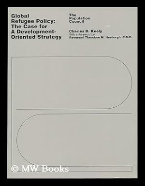 Imagen del vendedor de Global Refugee Policy : the Case for a Development-Oriented Strategy / Charles B. Keely, with Patricia J. Elwell ; Foreword by Theodore M. Hesburgh a la venta por MW Books Ltd.
