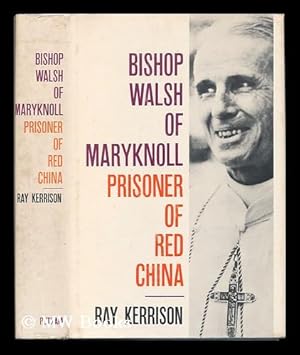 Seller image for Bishop Walsh of Maryknoll, Prisoner of Red China, a Biography for sale by MW Books Ltd.