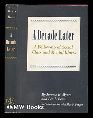 Imagen del vendedor de A Decade Later; a Follow-Up of Social Class and Mental Illness [By] Jerome K. Myers and Lee L. Bean, in Collaboration with Max P. Pepper a la venta por MW Books Ltd.