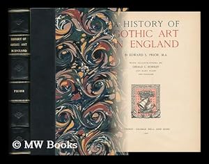 Seller image for A History of Gothic Art in England, by Edward S. Prior, M. A. , with Illustrations by Gerald C. Horsley and Many Plans and Diagrams for sale by MW Books Ltd.