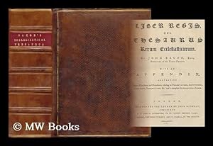 Seller image for Liber Regis: Vel Thesaurus Rerum Ecclesiasticarum . with an Appendix, Containing Proper Directions and Precedents Relating to Presentations, Institutions, Inductions, Dispensations, & C. and a Complete Alphabetical Index for sale by MW Books