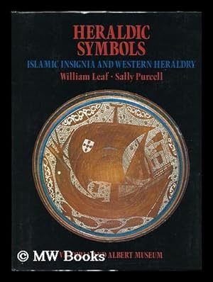 Seller image for Heraldic Symbols : Islamic Insignia and Western Heraldry / William Leaf, Sally Purcell for sale by MW Books