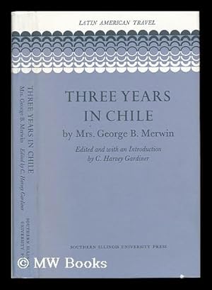 Seller image for Three Years in Chile, by Mrs. George B. Merwin. Edited and with an Introduction by C. Harvey Gardiner - [Uniform Title: Three Years in Chili] for sale by MW Books