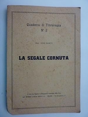 "QUADERNI DI FITOTERAPIA N.° 2 Dott. UGO SANTI - LA SEGALE CORNUTA A cura del Reparto di Propagan...