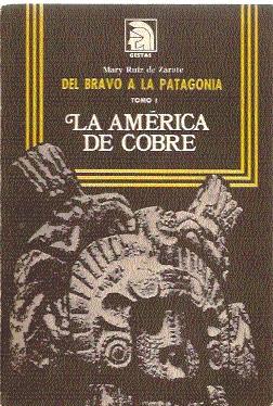 Seller image for Del Bravo a la Patagonia. Tomo I: La Amrica de Cobre for sale by El libro que vuela