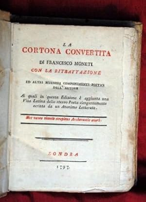 Imagen del vendedor de LA CORTONA CONVERTITA CON LA RITRATTAZIONE ED ALTRI BIZZARRI COMPONIMENTI POETICI DELL' AUTORE, AI QUALI IN QUESTA EDIZIONE E AGGIUNTA UNA VITA LATINA DELLO STESO POETA ELEGANTEMENTE SCRITTA DA UN ANONIMO LETTERATO. a la venta por Libri Antichi Arezzo -  F&C Edizioni