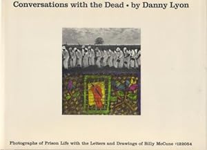 Seller image for CONVERSATIONS WITH THE DEAD BY DANNY LYON: PHOTOGRAPHS OF PRISON LIFE WITH LETTERS AND DRAWINGS BY BILLY MCCUNE #122054 - SIGNED PRESENTATION COPY FROM DANNY LYON for sale by Arcana: Books on the Arts