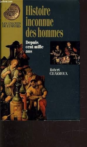 Image du vendeur pour HISTOIRE INCONNUE DES HOMMES DEPUIS CENT MILLE ANS. mis en vente par Le-Livre