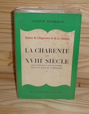 Bild des Verkufers fr La charente au XVIIIe sicle - Louis XV (1715-1774). Louis XVI (1774-1789). Dclin et chute de la monarchie, ditions Coquemard, Angoulme, 1967. zum Verkauf von Mesnard - Comptoir du Livre Ancien