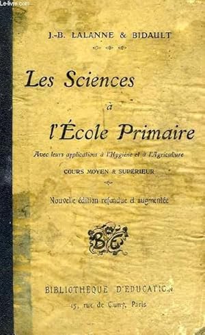 Imagen del vendedor de LES SCIENCES A L'ECOLE PRIMAIRE, AVEC LEURS APPLICATIONS A L'HYGIENE ET A L'AGRICULTURE, COURS MOYEN ET SUPERIEUR a la venta por Le-Livre