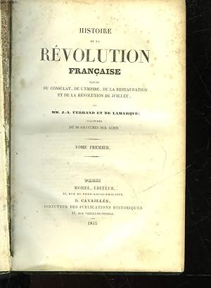 Imagen del vendedor de HISTOIRE DE LA REVOLUTION FRANCAISE - SUIVIE DU CONSUAT, DE L'EMPIRE, DE LA RESTAURATION, ET DE LA REVOLUTION DE JUILLET - TOME PREMIER a la venta por Le-Livre