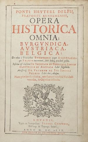 Opera historica omnia. Burgundica, Austriaca, Belgica: De rebus a Principibus Burgundis atque Aus...