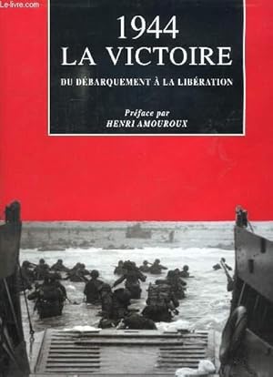 Image du vendeur pour 1944 LA VICTOIRE DU DEBARQUEMENT A LA LIBERATION. mis en vente par Le-Livre