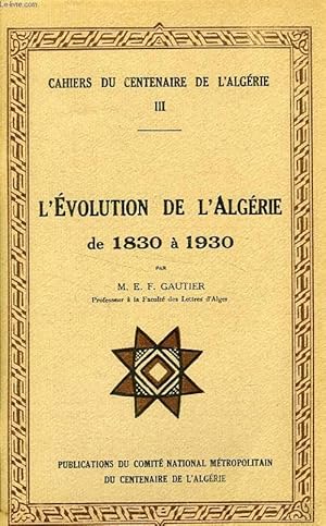 Bild des Verkufers fr CAHIERS DU CENTENAIRE DE L'ALGERIE, III, L'EVOLUTION DE L'ALGERIE DE 1830  1930 zum Verkauf von Le-Livre