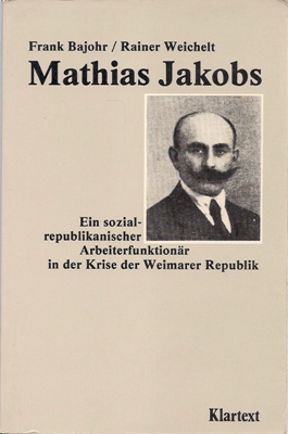 Mathias Jakobs - Ein sozial-republikanischer Arbeiterfunktionär in der Krise der Weimarer Republik