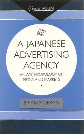 Bild des Verkufers fr A Japanese Advertising Agency: An Anthropology of Media and Markets zum Verkauf von Works on Paper