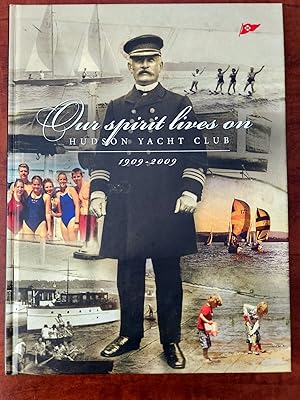 Imagen del vendedor de OUR SPIRIT LIVES ON, A CELEBRATION OF HUDSON YACHT CLUB'S FIRST 100 YEARS 1909-2009 a la venta por R. Hart Books