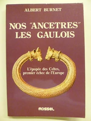 Nos "ancêtres" les Gaulois. L'épopée des Celtes, premier echec de l'Europe.