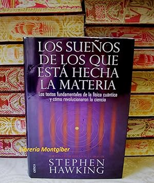 Imagen del vendedor de LOS SUEOS DE LOS QUE EST HECHA LA MATERIA . Los textos fundamentales de la fsica cuntica y cmo revolucionaron la ciencia . a la venta por montgiber