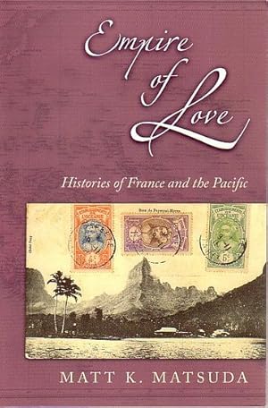 Image du vendeur pour EMPIRE OF LOVE: Histories of France and the Pacific mis en vente par Jean-Louis Boglio Maritime Books