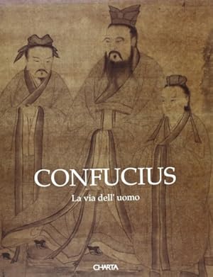 Bild des Verkufers fr Confucius. La via dell'uomo. Grande Esposizione della Cultura Confuciana. zum Verkauf von FIRENZELIBRI SRL