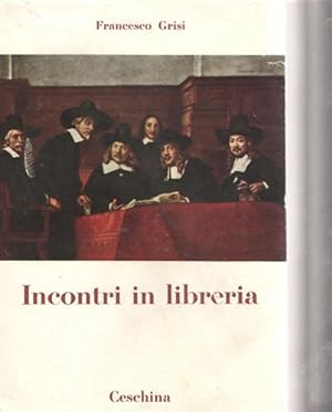 Seller image for Incontri in libreria. (Scrittori italiani d'oggi). for sale by FIRENZELIBRI SRL