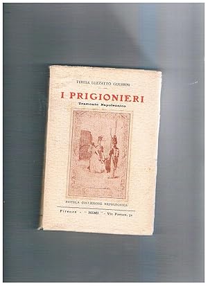Imagen del vendedor de I prigionieri, tramonto napoleonico. Vol. 11 della collana piccola biblioteca di curiosit napeleoniche. a la venta por Libreria Gull
