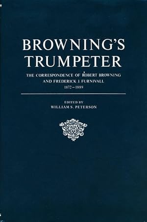 Bild des Verkufers fr Browning's Trumpeter The Correspondence of Robert Browning and Frederick Furnivall 1872-1889 zum Verkauf von Good Books In The Woods