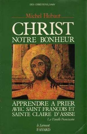 Seller image for Christ notre bonheur : apprendre a prier avec saint Franois et sainte claire d'assise for sale by crealivres