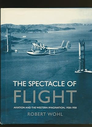 Seller image for The Spectacle of Flight; Aviation and the Western Imagination 1920-1950 for sale by Little Stour Books PBFA Member