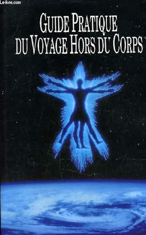 Image du vendeur pour GUIDE PRATIQUE DU VOYAGE HORS DU CORPS. mis en vente par Le-Livre