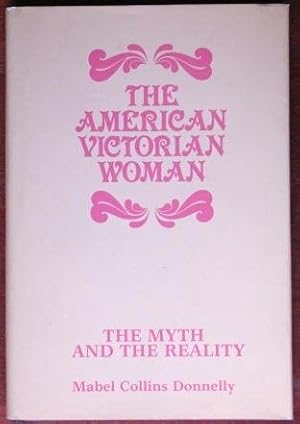 Imagen del vendedor de The American Victoran Woman: The Myth and the Reality a la venta por Canford Book Corral