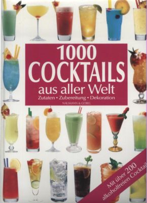 Bild des Verkufers fr 1000 Cocktails aus aller Welt. Zutaten, Zubereitung, Dekoration. Mit ber 200 alkoholfreien Cocktails. zum Verkauf von Leonardu