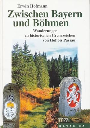 Bild des Verkufers fr Zwischen Bayern und Bhmen. Wanderungen zu historischen Grenzzeichen von Hof bis Passau. Bavarica. zum Verkauf von Fundus-Online GbR Borkert Schwarz Zerfa