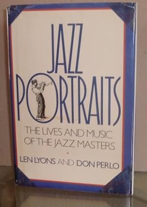 Imagen del vendedor de Jazz Portraits: The Lives and Music of the Jazz Masters a la venta por BJ's Book Barn