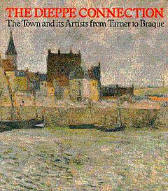 Bild des Verkufers fr The Dieppe Connection: The Town and Its Artists from Turner to Braque zum Verkauf von LEFT COAST BOOKS