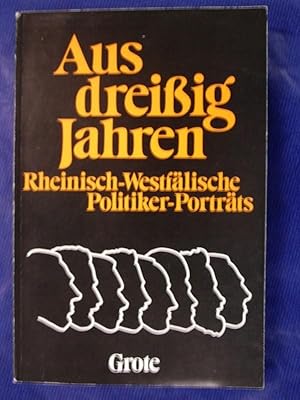 Seller image for Aus dreiig Jahren - Rheinisch-Westflische Politiker-Portrts for sale by Buchantiquariat Uwe Sticht, Einzelunter.