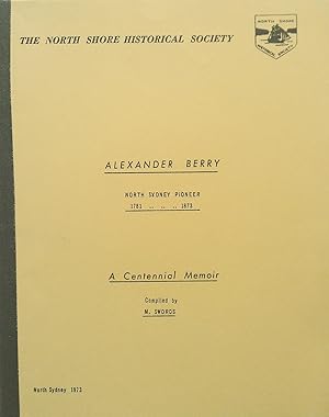 Alexander Berry. North Sydney Pioneer. 1781.1873. A Centennial Memoir.
