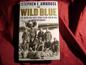 Immagine del venditore per The Wild Blue. The Men and Boys Who Flew the B-24s Over Germany. venduto da BookMine