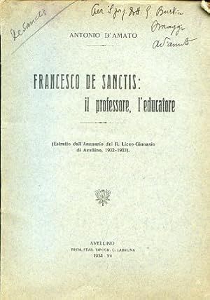 Immagine del venditore per Francesco De Sanctis: il professore, l'educatore (Estratto dall'Annuario del R. Liceo - Ginnasio di Avellino, 1932 - 1933) venduto da Gilibert Libreria Antiquaria (ILAB)