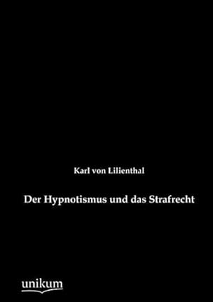 Bild des Verkufers fr Der Hypnotismus und das Strafrecht zum Verkauf von Versandbuchhandlung Kisch & Co.